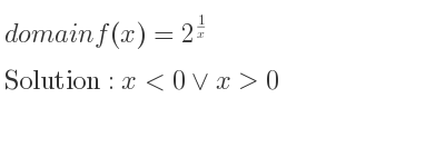 The domain of f(x)=2^{1/x} is x<0\lor x>0